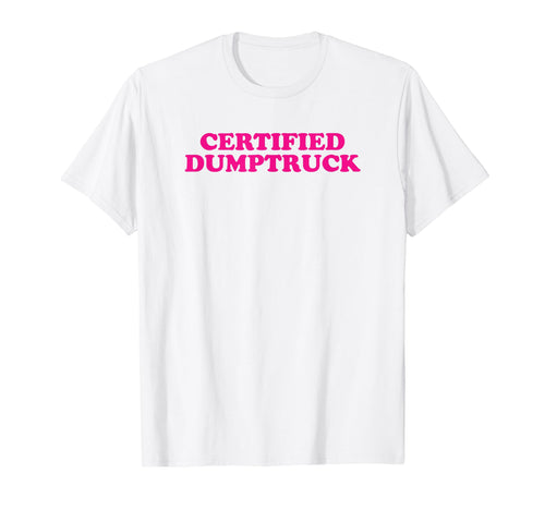 Certified Dumptruck Funny Y2K T-Shirt - Aesthetic Graphic for Adults - T-Shirt, Sweatshirt, Hoodie