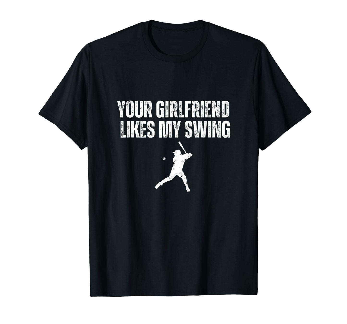 Your Girlfriend Likes My Swing Funny T-Shirt - Streetwear Style Unisex - T-Shirt, Sweatshirt, Hoodie