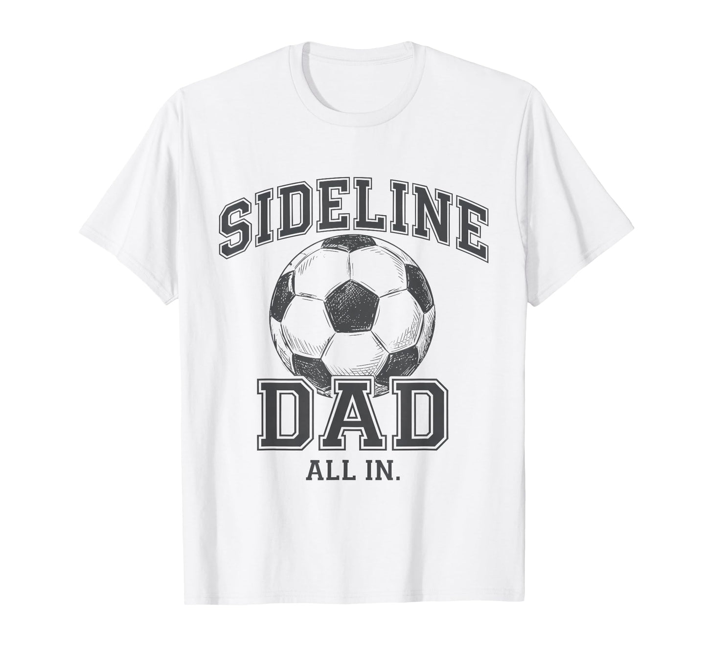 Sideline Dad Family Matching Soccer Dad T-Shirt - Unique Graphic Unisex - T-Shirt, Sweatshirt, Hoodie