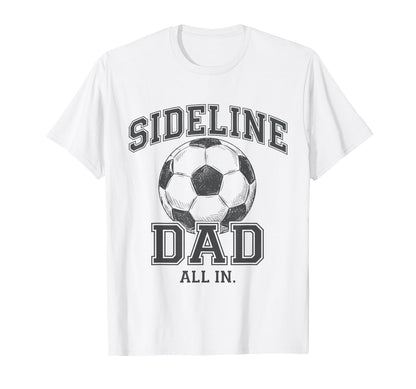Sideline Dad Family Matching Soccer Dad T-Shirt - Unique Graphic Unisex - T-Shirt, Sweatshirt, Hoodie