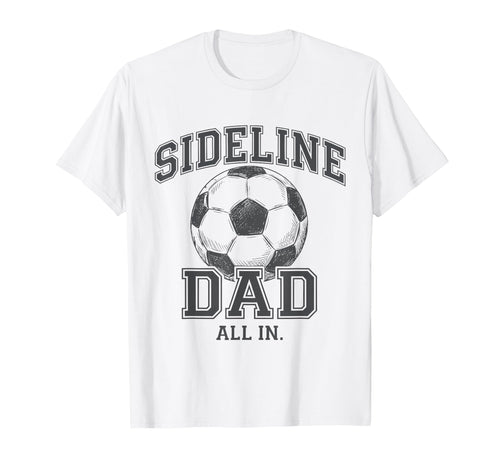 Sideline Dad Family Matching Soccer Dad T-Shirt - Unique Graphic Unisex - T-Shirt, Sweatshirt, Hoodie
