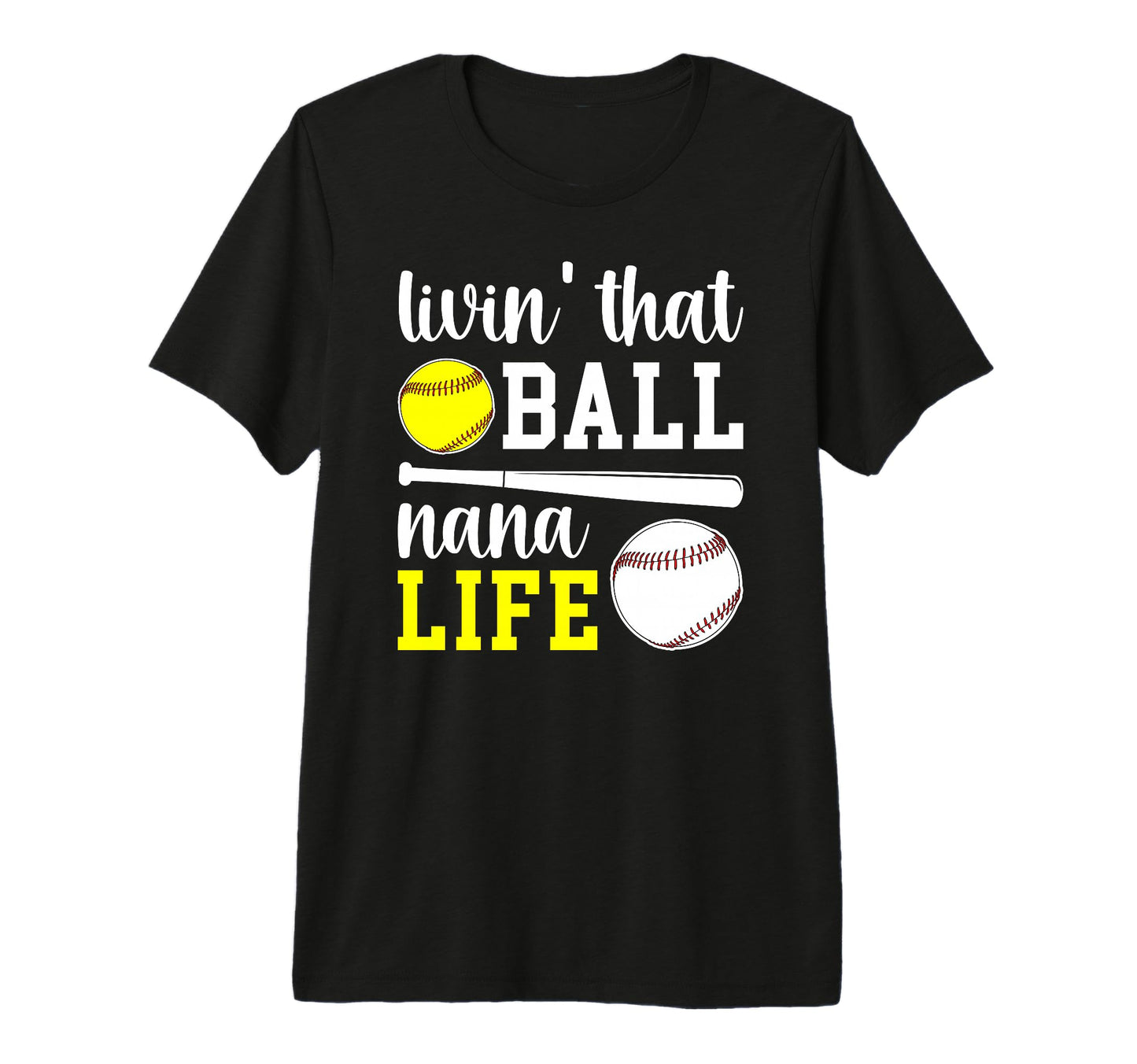 Livin That Ball Nana Life Softball T-Shirt - Unique Graphic Men Women - T-Shirt, Sweatshirt, Hoodie