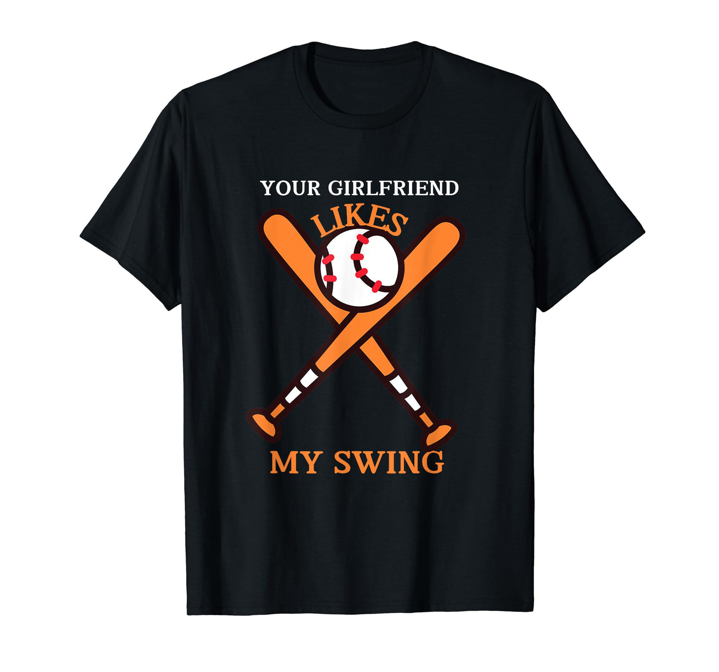 Funny Baseball Your Girlfriend T-Shirt - Fun Novelty Design for Adults - T-Shirt, Sweatshirt, Hoodie