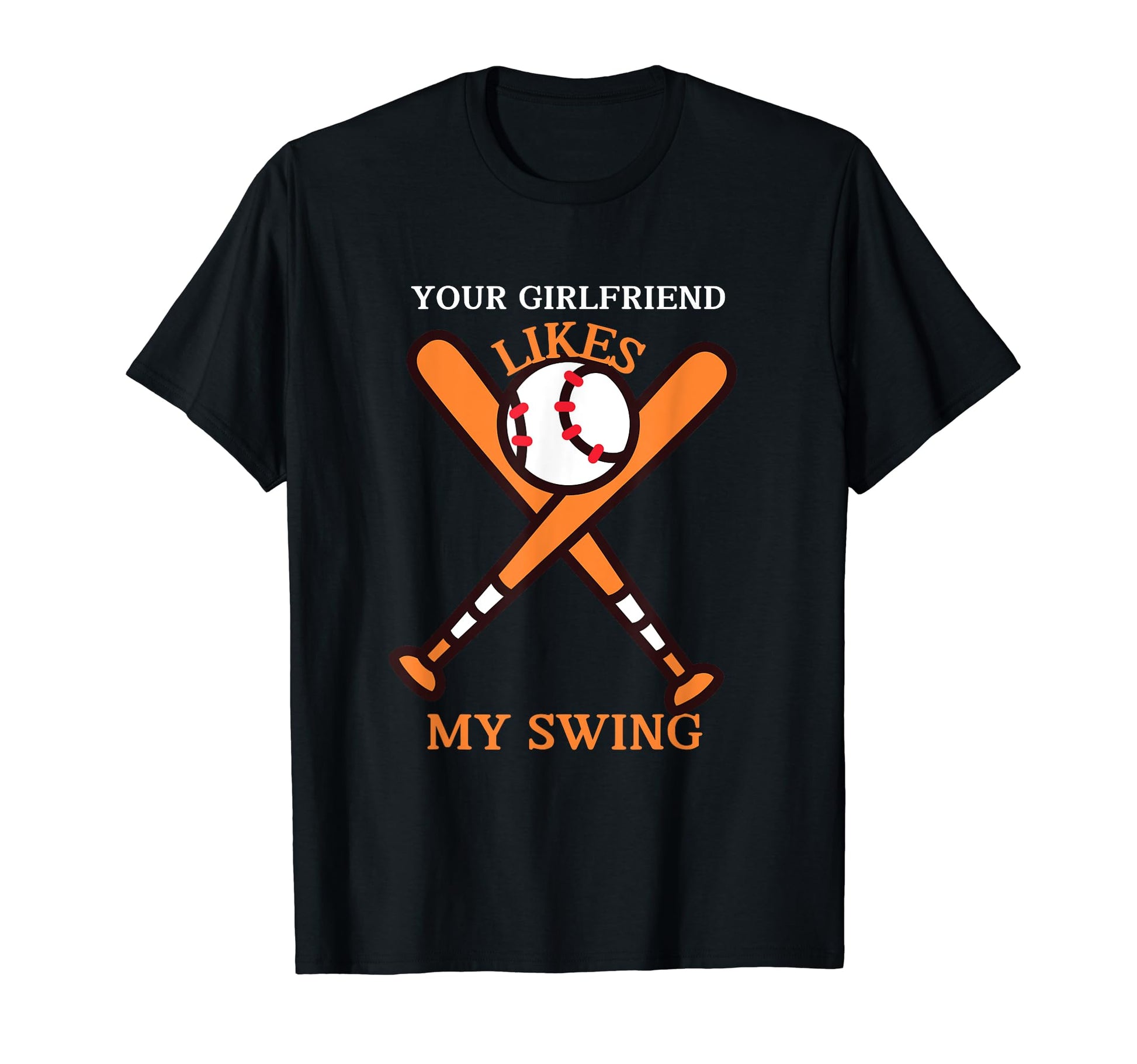 Funny Baseball Your Girlfriend T-Shirt - Fun Novelty Design for Adults - T-Shirt, Sweatshirt, Hoodie