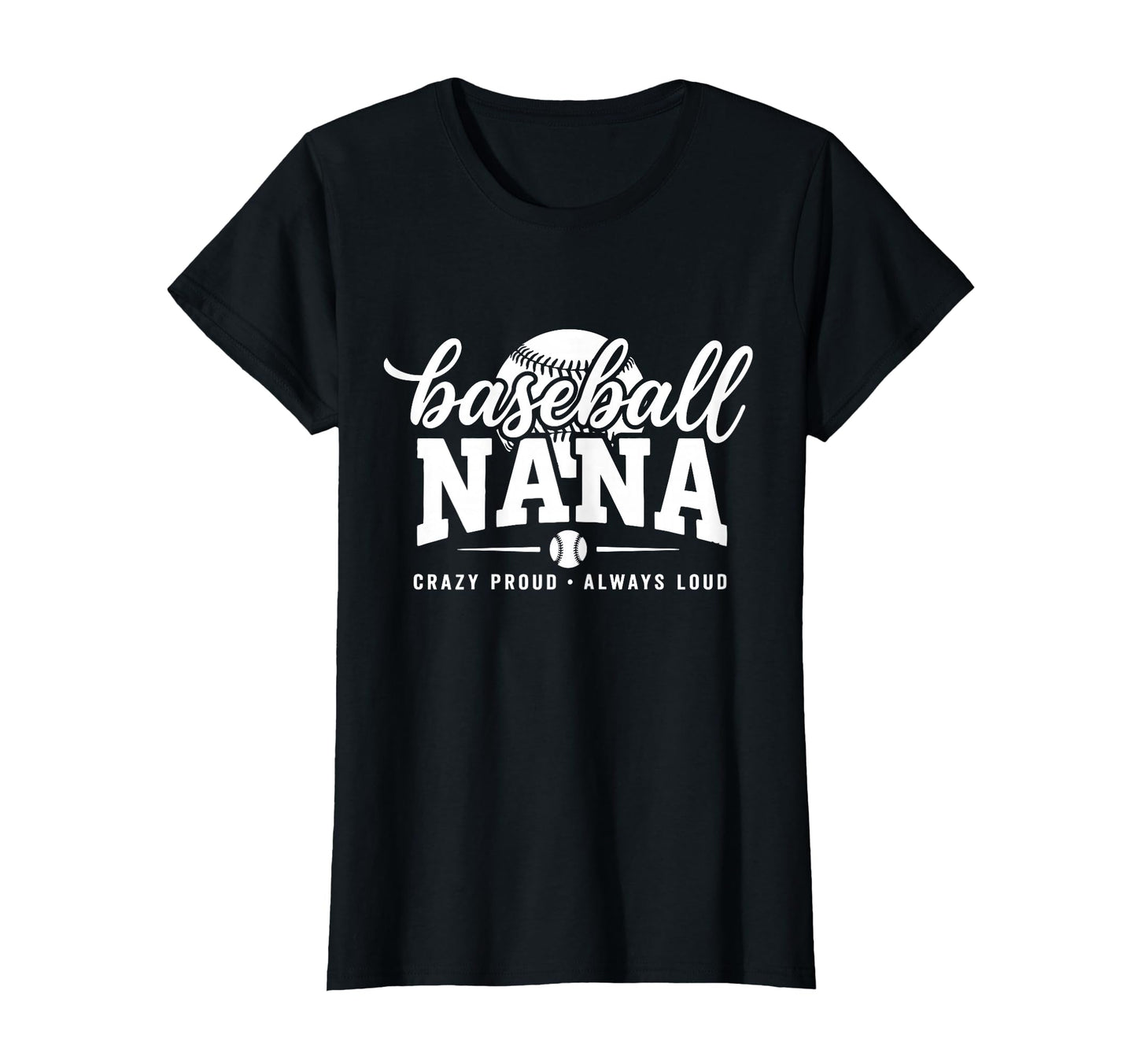 Baseball Nana Crazy Proud Always T-Shirt - Streetwear Style for Adults - T-Shirt, Sweatshirt, Hoodie
