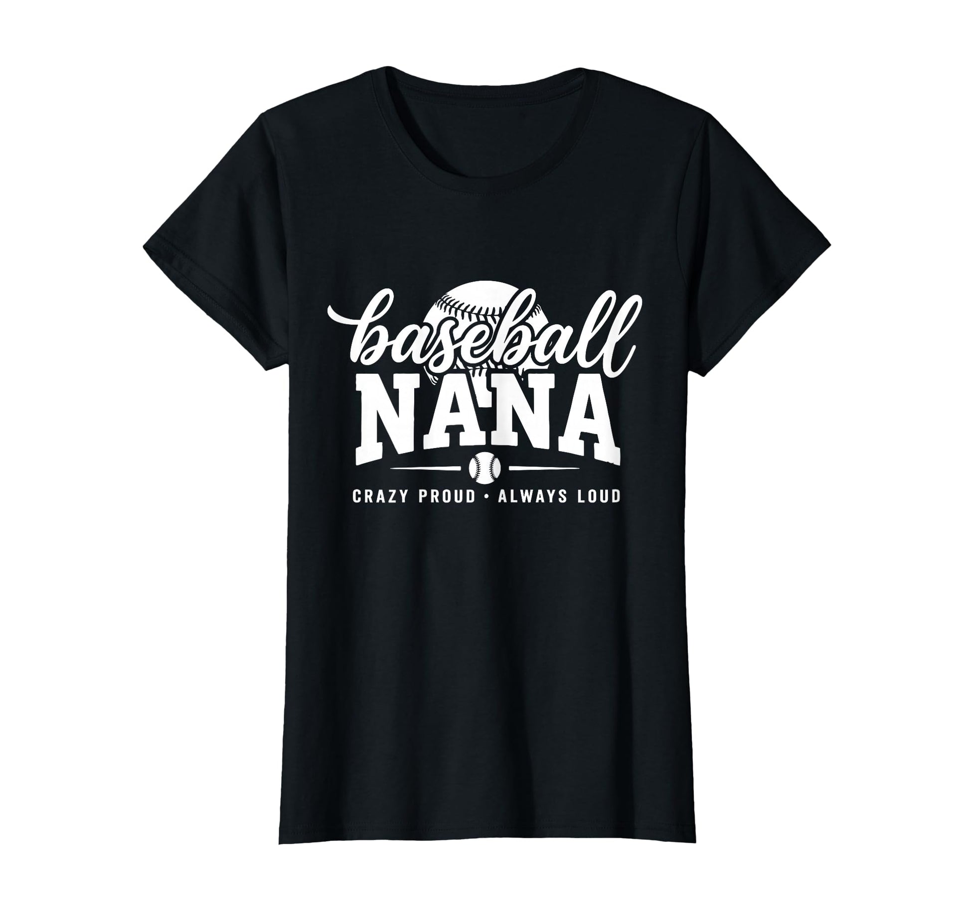 Baseball Nana Crazy Proud Always T-Shirt - Streetwear Style for Adults - T-Shirt, Sweatshirt, Hoodie