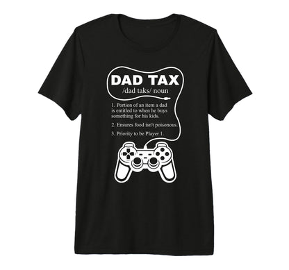 Dad Tax Gamer Fathers Day Gaming T-Shirt - Casual Everyday Wear Unisex - T-Shirt, Sweatshirt, Hoodie