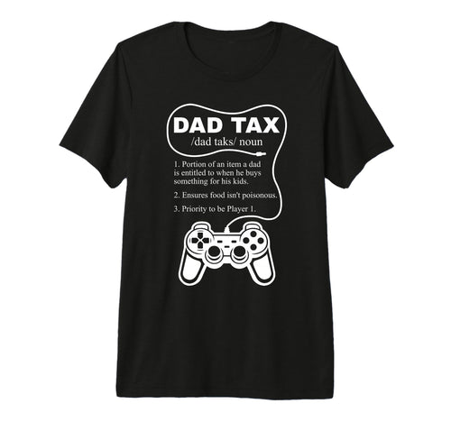 Dad Tax Gamer Fathers Day Gaming T-Shirt - Casual Everyday Wear Unisex - T-Shirt, Sweatshirt, Hoodie