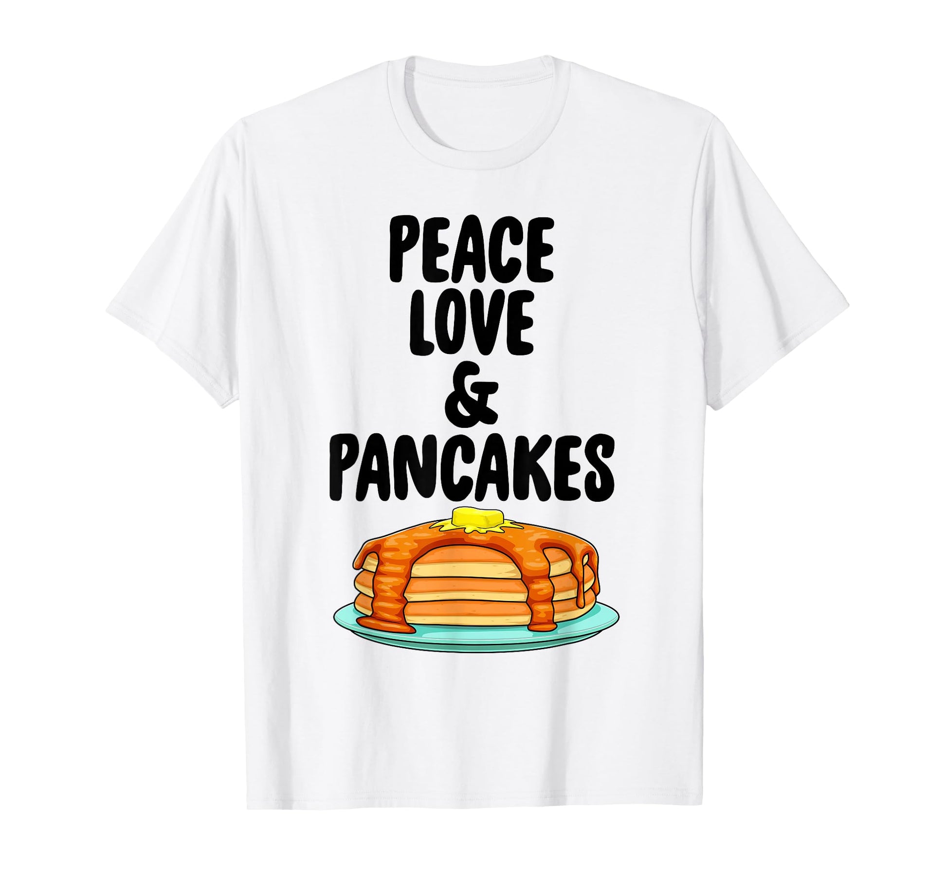 Funny Peace Love And Pancake Foodie T-Shirt - Trendy Graphic for Adults - T-Shirt, Sweatshirt, Hoodie