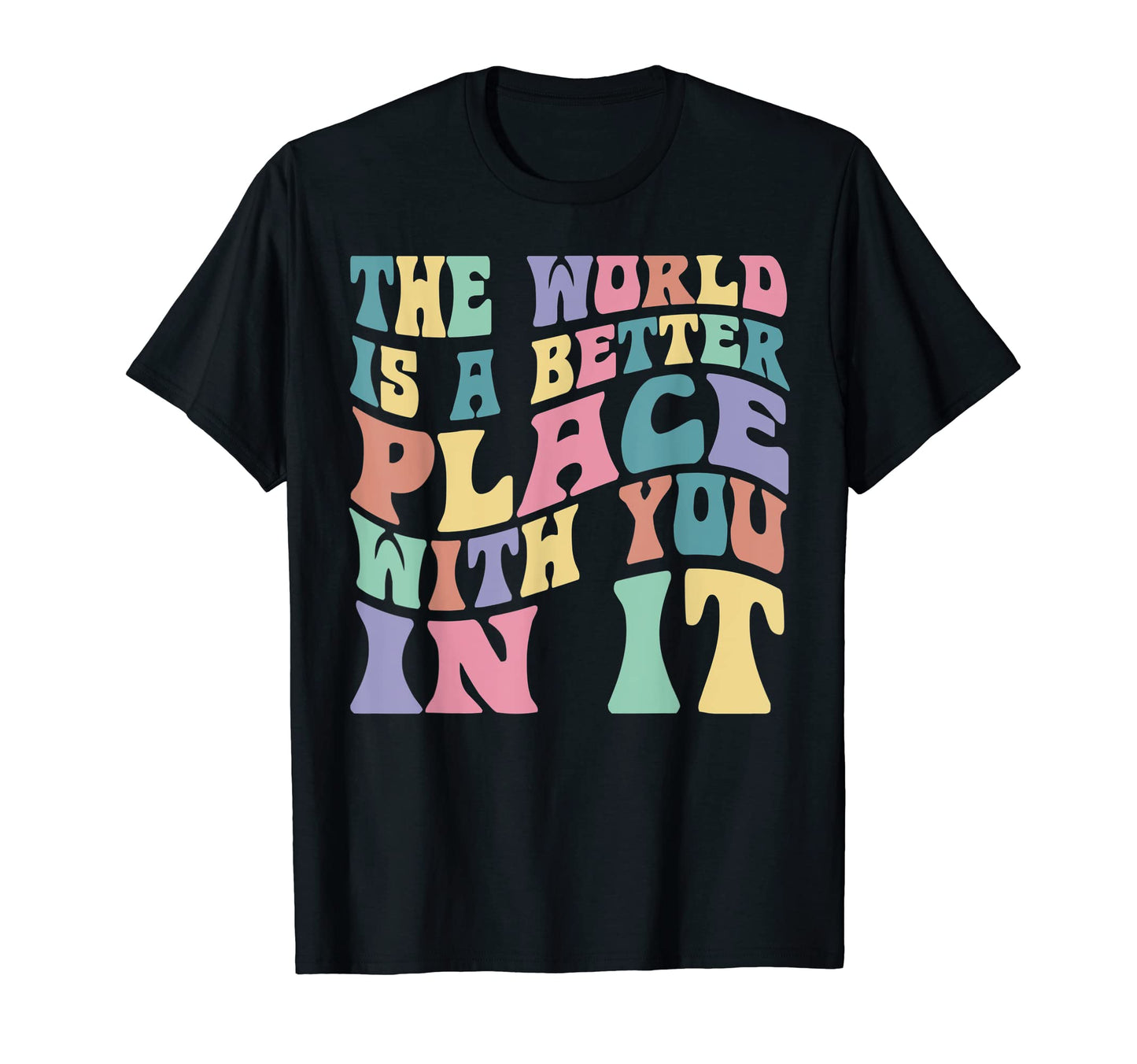 World Is Better Place You It Peace Love T-Shirt - Novelty Apparel Unisex - T-Shirt, Sweatshirt, Hoodie