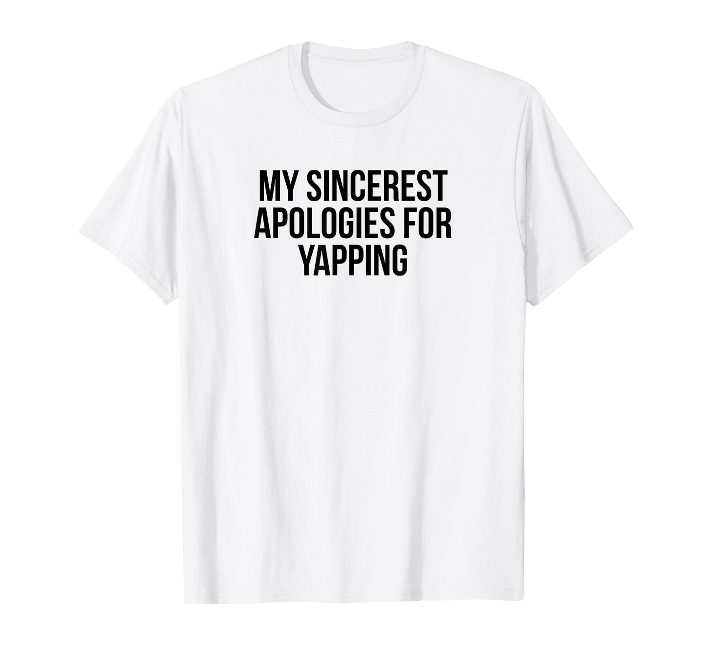 My Sincerest Apologies Yapping T-Shirt - Aesthetic Graphic for Adults - T-Shirt, Sweatshirt, Hoodie