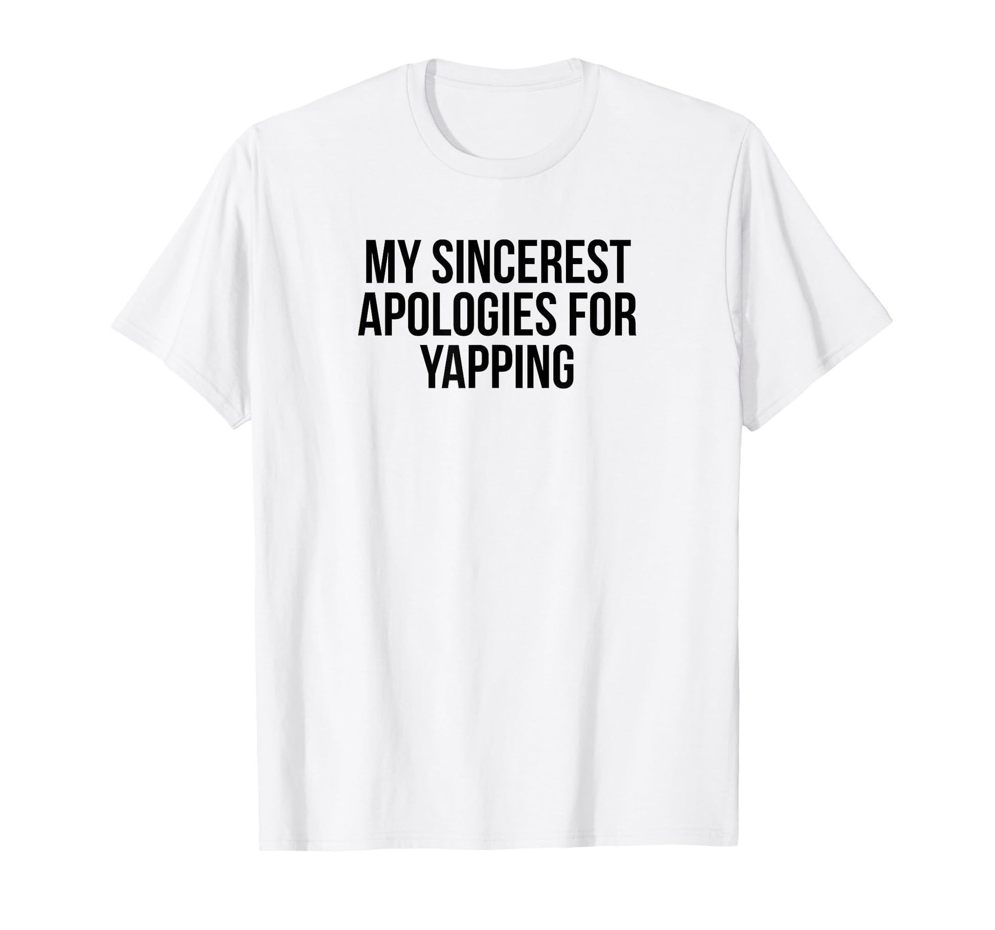 My Sincerest Apologies Yapping T-Shirt - Aesthetic Graphic for Adults - T-Shirt, Sweatshirt, Hoodie
