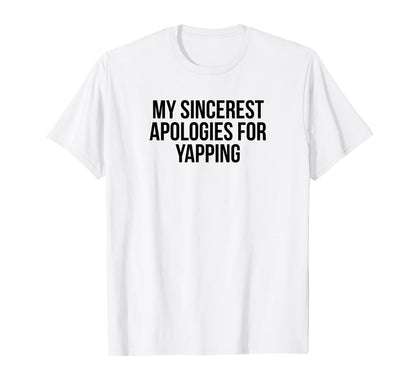 My Sincerest Apologies Yapping T-Shirt - Aesthetic Graphic for Adults - T-Shirt, Sweatshirt, Hoodie