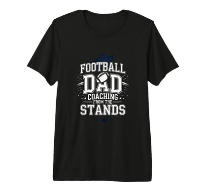 Football Dad Coaching From Stands T-Shirt - Casual Everyday Wear Men Women - T-Shirt, Sweatshirt, Hoodie