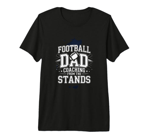 Football Dad Coaching From Stands T-Shirt - Casual Everyday Wear Men Women - T-Shirt, Sweatshirt, Hoodie