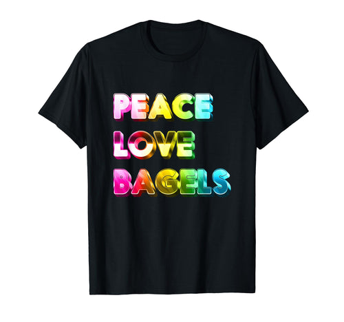 Peace Love Bagels T-Shirt - Novelty Apparel Men Women - T-Shirt, Sweatshirt, Hoodie