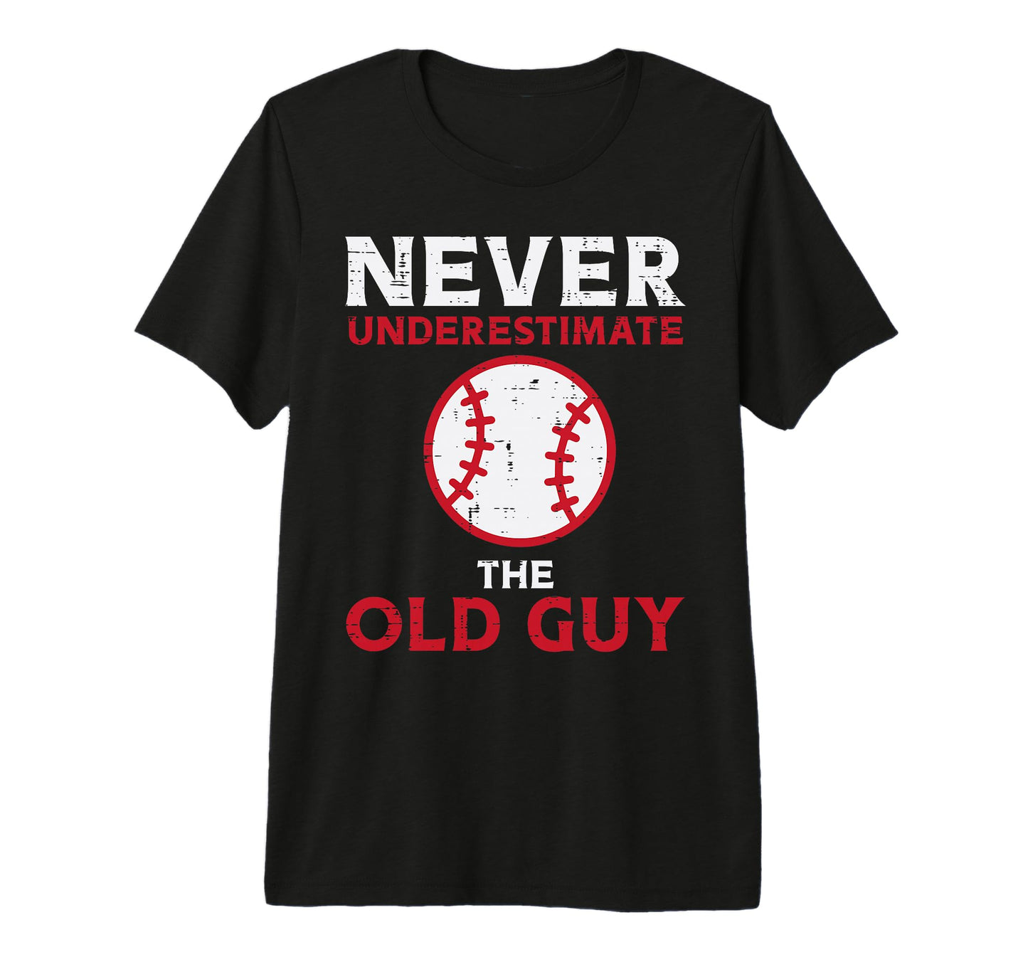 Never Underestimate Old Guy Baseball T-Shirt - Casual Everyday Wear Unisex - T-Shirt, Sweatshirt, Hoodie