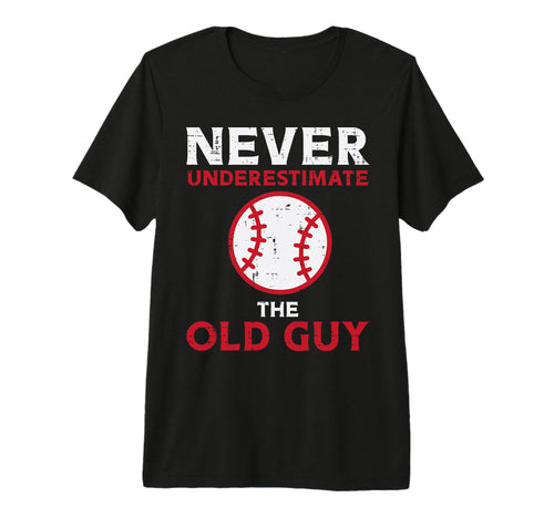 Never Underestimate Old Guy Baseball T-Shirt - Casual Everyday Wear Unisex - T-Shirt, Sweatshirt, Hoodie