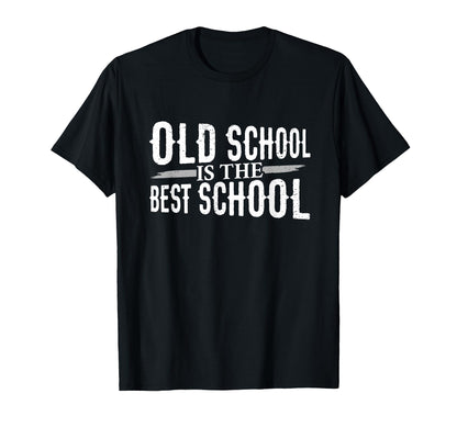 Old School Is Best School T-Shirt - Fun Novelty Design Unisex - T-Shirt, Sweatshirt, Hoodie