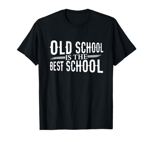 Old School Is Best School T-Shirt - Fun Novelty Design Unisex - T-Shirt, Sweatshirt, Hoodie