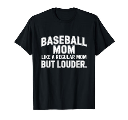 Baseball Mom Like Regular Mom Louder T-Shirt - Graphic Print Unisex - T-Shirt, Sweatshirt, Hoodie