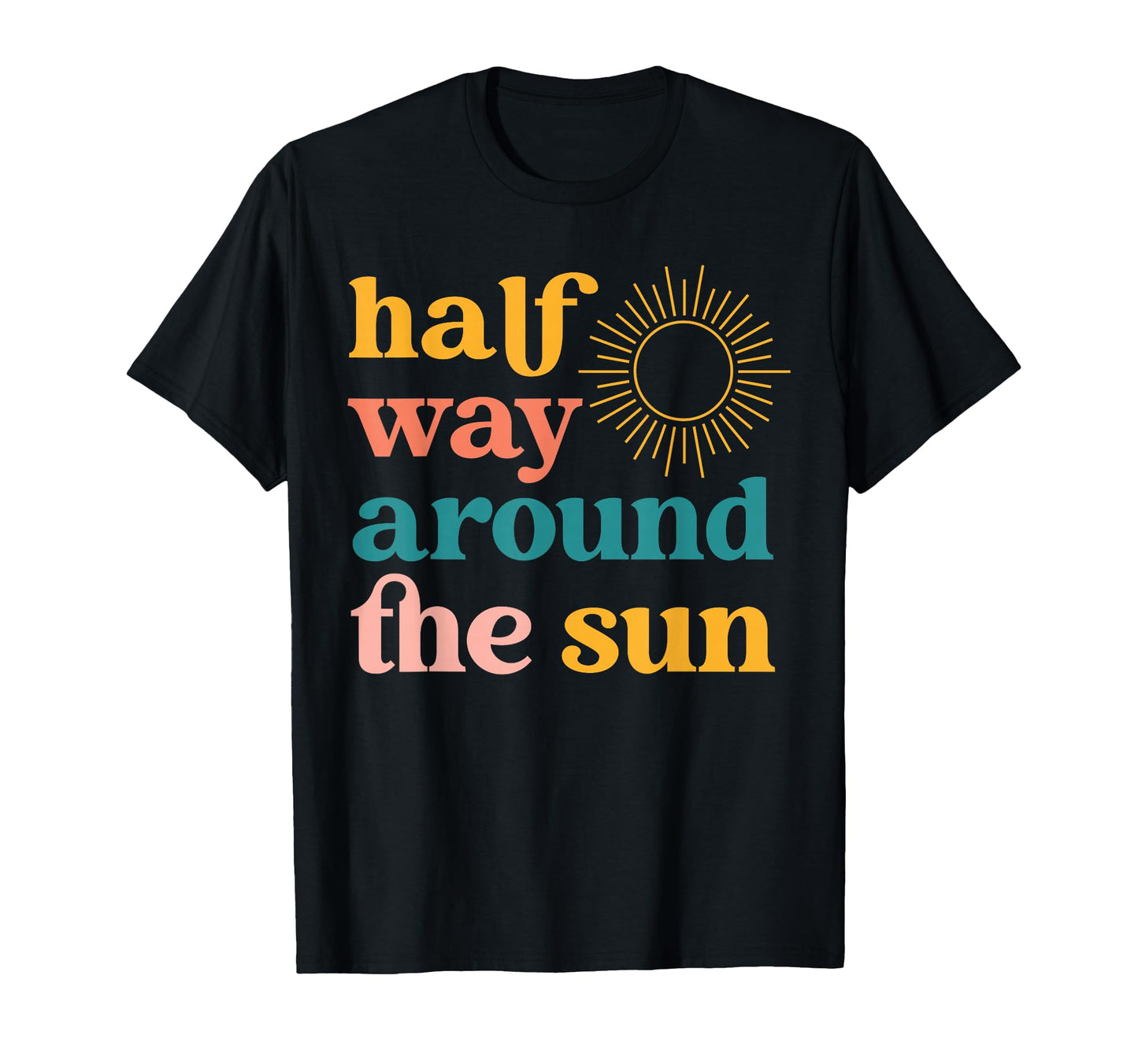 Half Way Around Sun Half Birthday T-Shirt - Aesthetic Graphic Men Women - T-Shirt, Sweatshirt, Hoodie