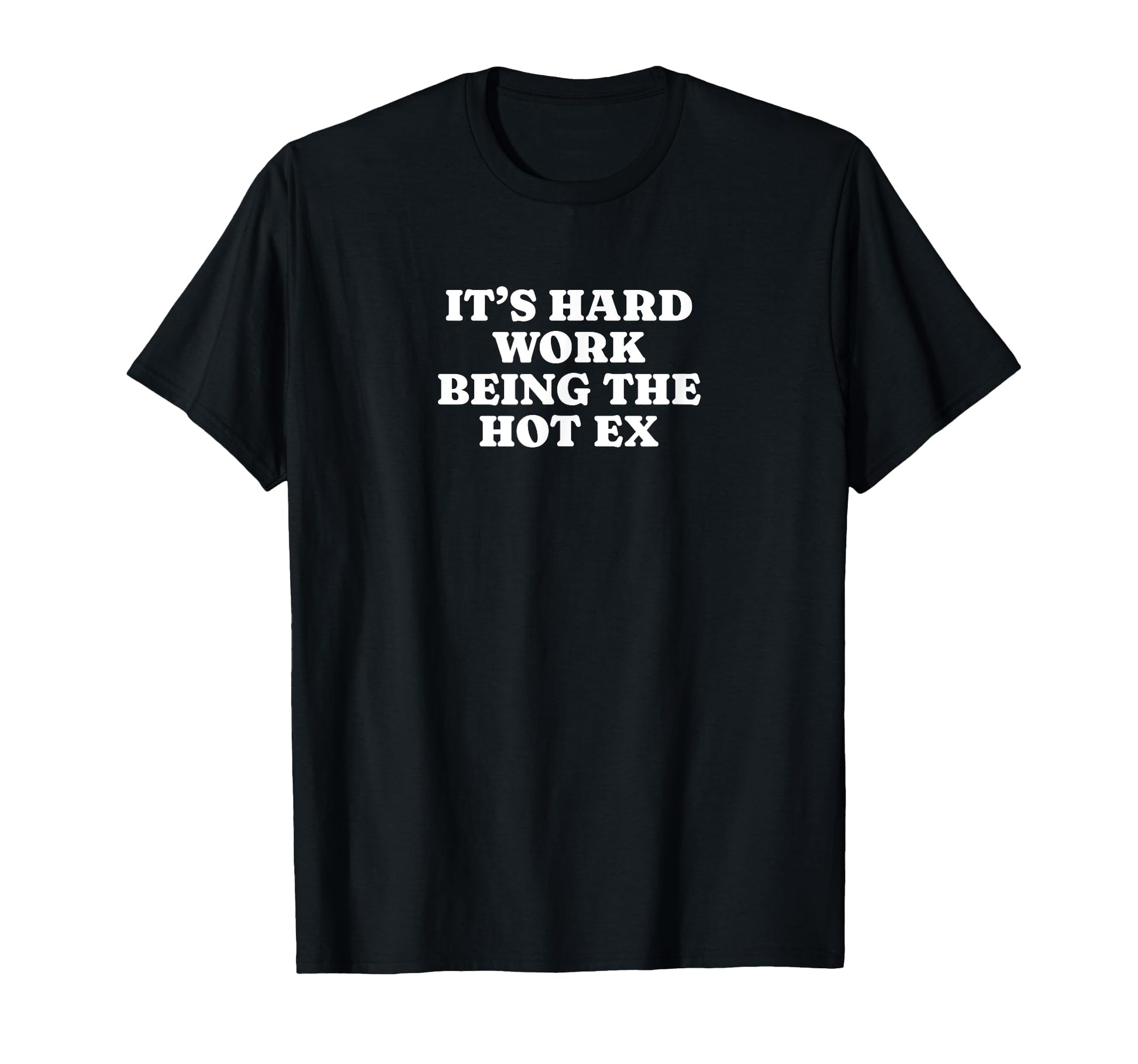 Its Hard Work Being Hot Ex Funny Y2K T-Shirt - Streetwear Style for Adults - T-Shirt, Sweatshirt, Hoodie