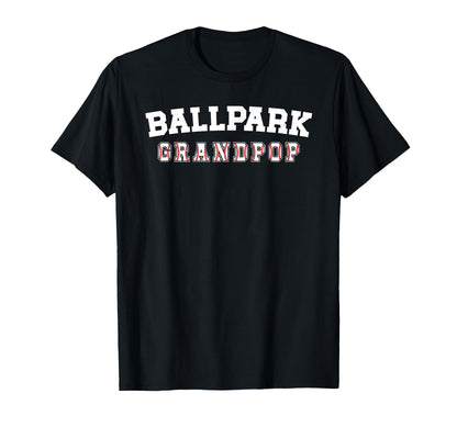 Ballpark Grandpop Baseball T-Shirt - Casual Everyday Wear Men Women - T-Shirt, Sweatshirt, Hoodie