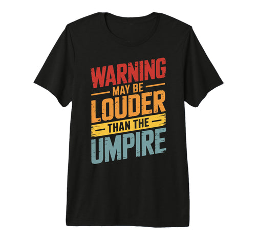 Warning May Be Louder Than Umpire T-Shirt - Aesthetic Graphic Men Women - T-Shirt, Sweatshirt, Hoodie