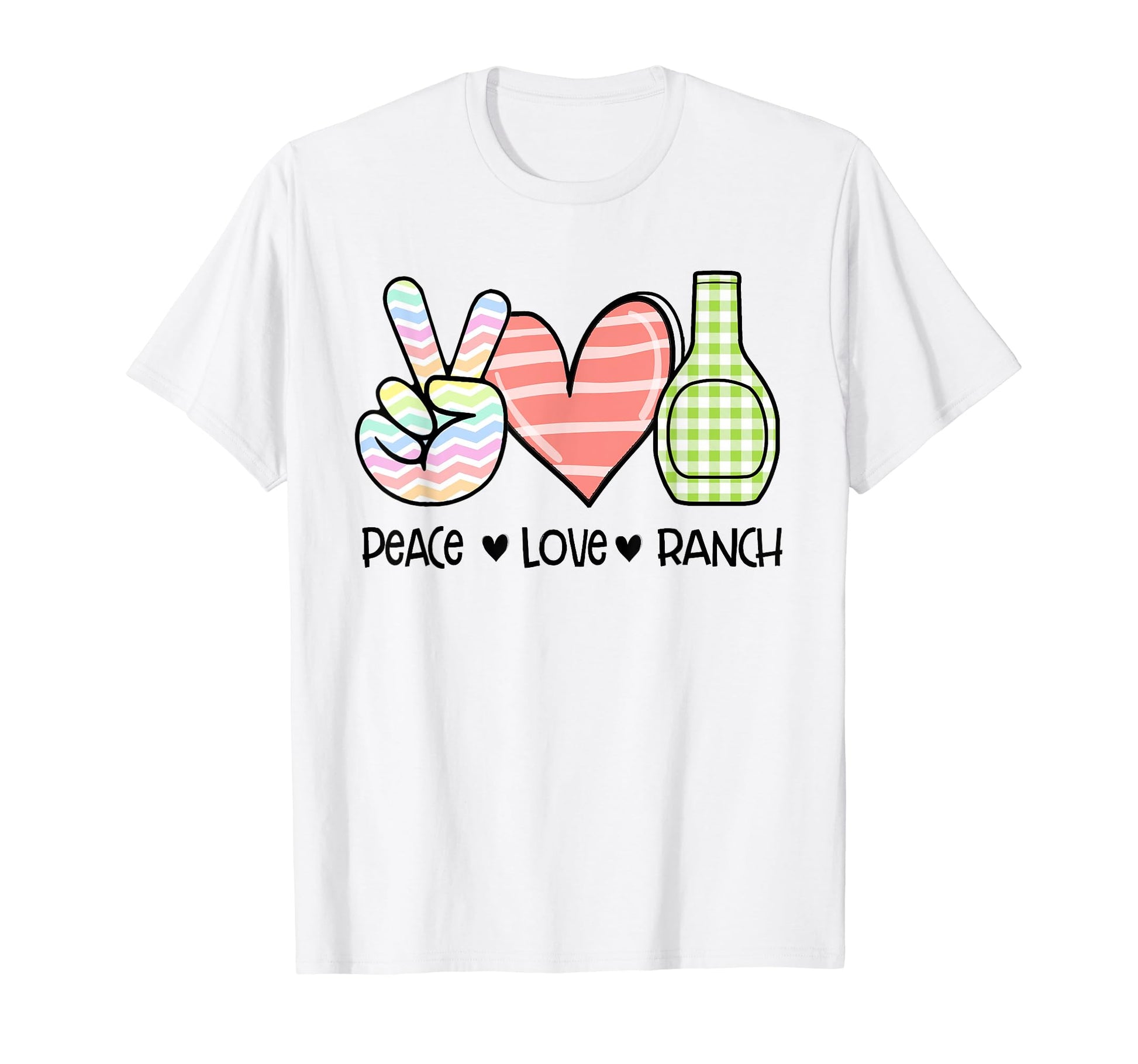 Peace Love Ranch Dressing T-Shirt - Novelty Apparel Men Women - T-Shirt, Sweatshirt, Hoodie