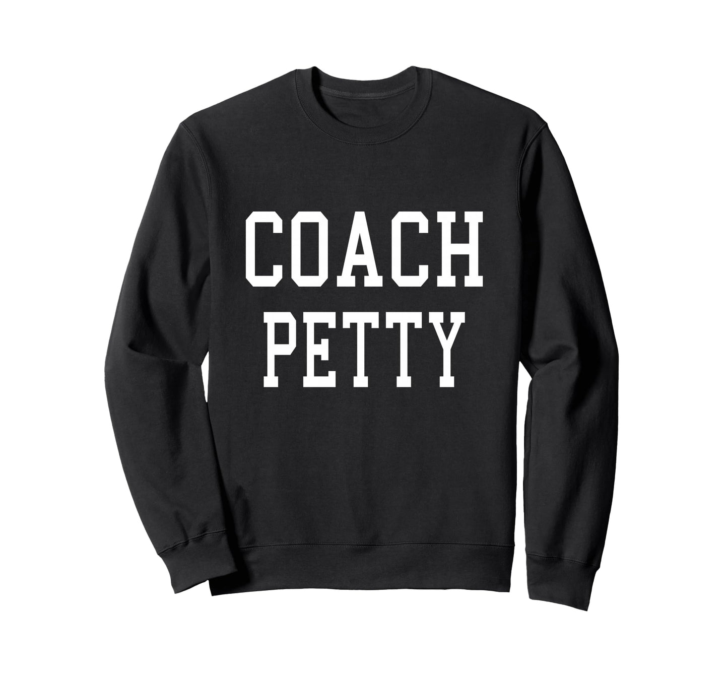 Coach Petty Custom Football Soccer Sweatshirt - Trendy Graphic for Adults - T-Shirt, Sweatshirt, Hoodie