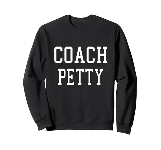 Coach Petty Custom Football Soccer Sweatshirt - Trendy Graphic for Adults - T-Shirt, Sweatshirt, Hoodie