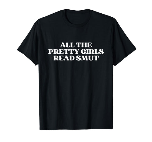 All Pretty Read Smut Y2K Aesthetic T-Shirt - Streetwear Style Men Women - T-Shirt, Sweatshirt, Hoodie