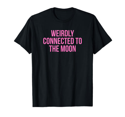 Weirdly Connected To Moon Funny Y2K T-Shirt - Streetwear Style for Adults - T-Shirt, Sweatshirt, Hoodie