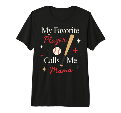 My Favorite Player Calls Me Baseball T-Shirt - Fun Novelty Design Unisex - T-Shirt, Sweatshirt, Hoodie