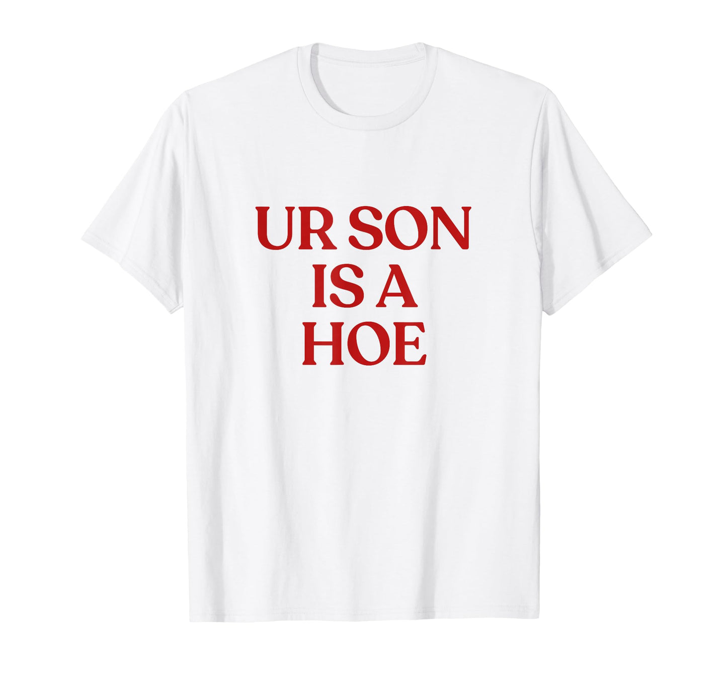 Ur Son Is Hoe Y2K Aesthetic Trendy T-Shirt - Minimalist Print Unisex - T-Shirt, Sweatshirt, Hoodie
