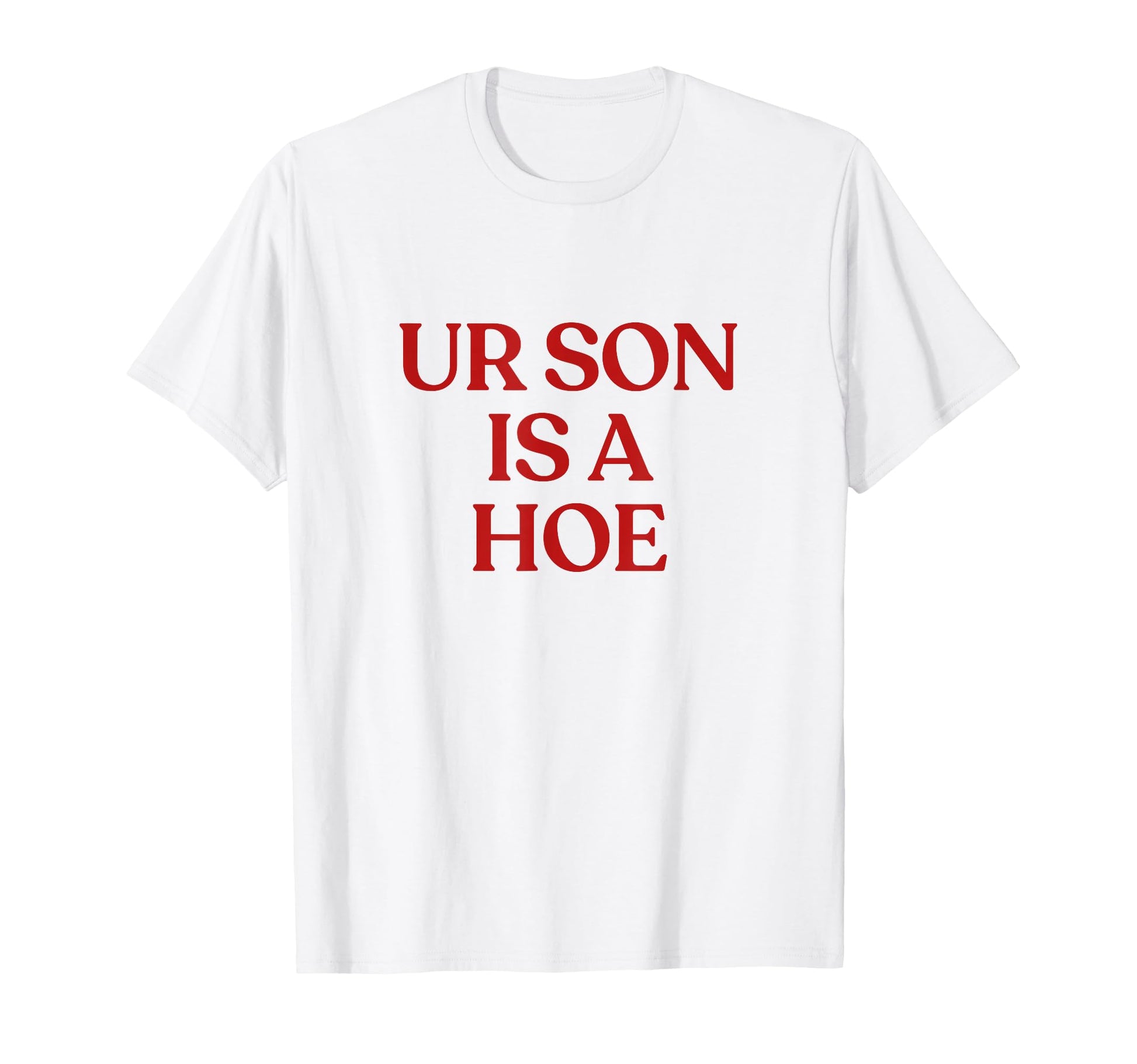 Ur Son Is Hoe Y2K Aesthetic Trendy T-Shirt - Minimalist Print Unisex - T-Shirt, Sweatshirt, Hoodie