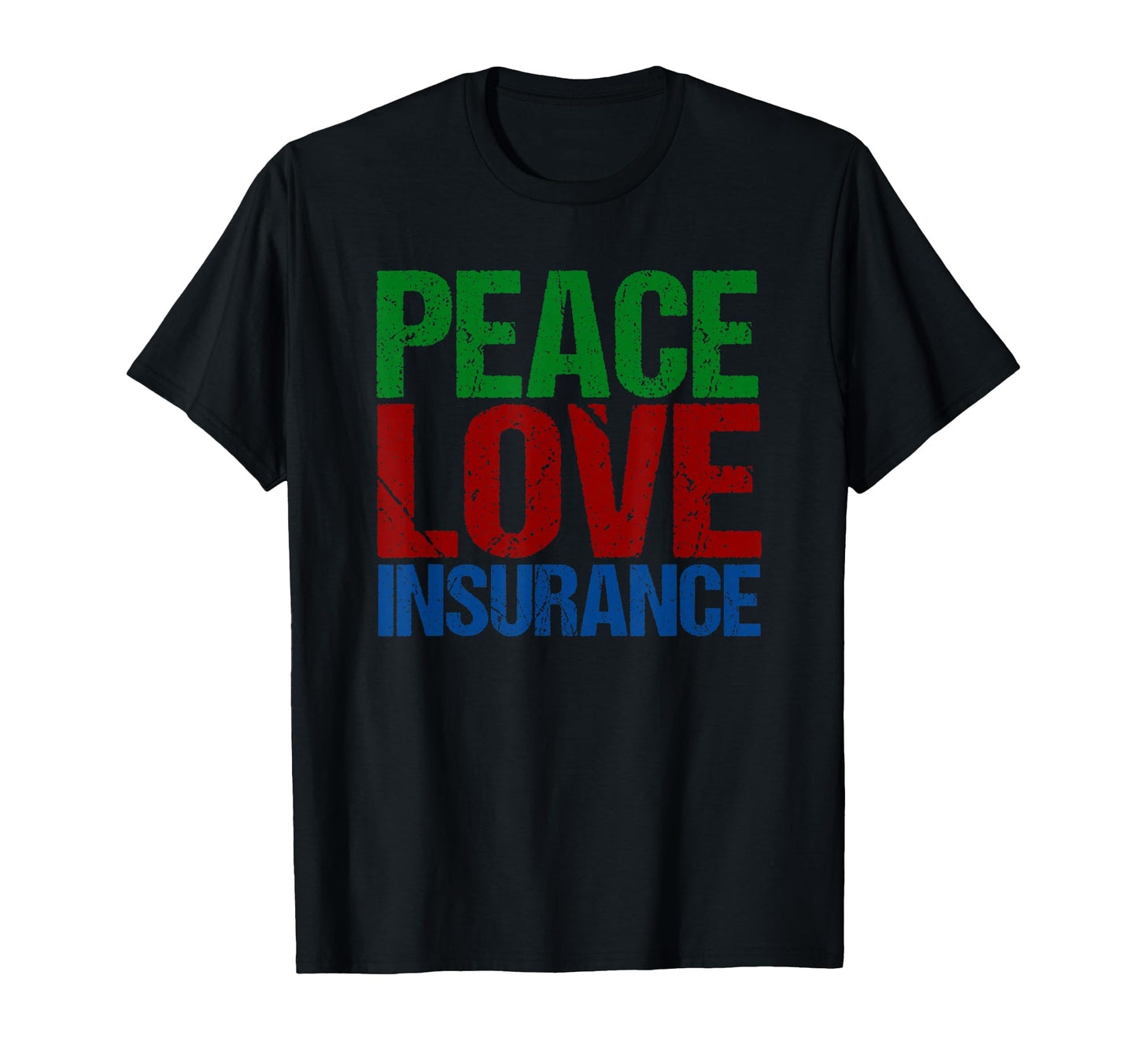 Peace Love Insurance T-Shirt - Graphic Print for Adults - T-Shirt, Sweatshirt, Hoodie