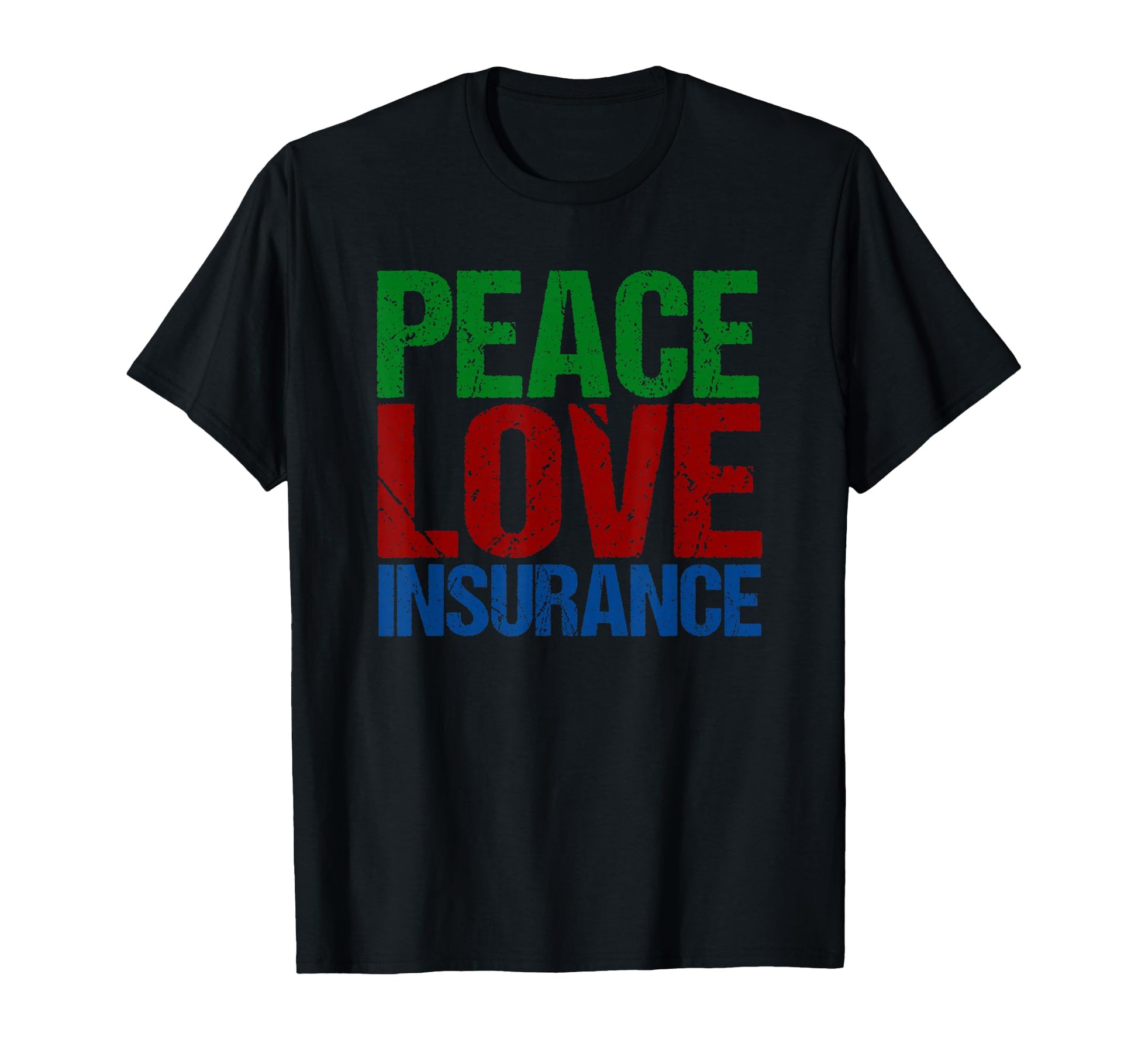 Peace Love Insurance T-Shirt - Graphic Print for Adults - T-Shirt, Sweatshirt, Hoodie
