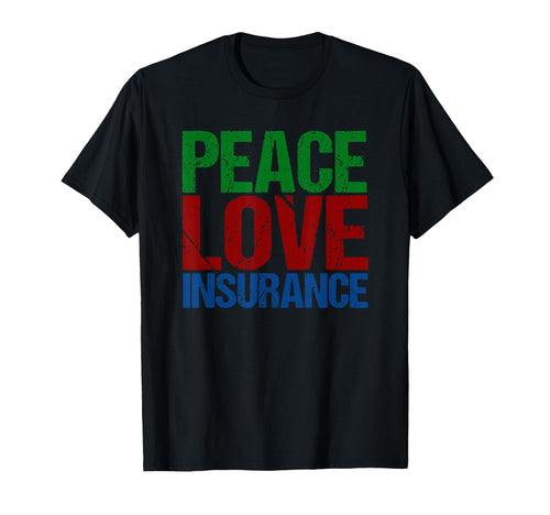Peace Love Insurance T-Shirt - Graphic Print for Adults - T-Shirt, Sweatshirt, Hoodie