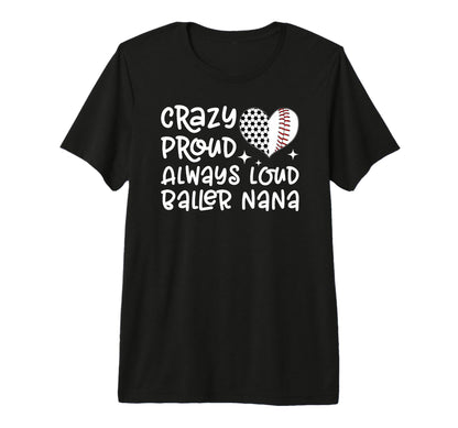 Crazy Proud Always Loud Baller Nana T-Shirt - Aesthetic Graphic Men Women - T-Shirt, Sweatshirt, Hoodie