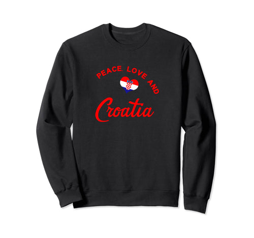 Love Peace Croatia Hrvatska Sweatshirt - Trendy Graphic Men Women - T-Shirt, Sweatshirt, Hoodie