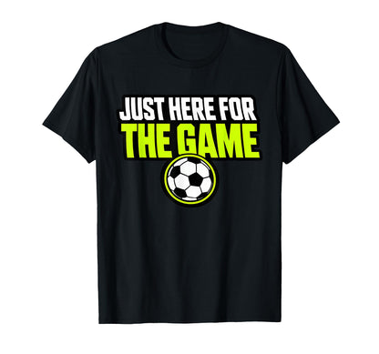Just Here Game Funny Soccer Dad T-Shirt - Aesthetic Graphic for Adults - T-Shirt, Sweatshirt, Hoodie