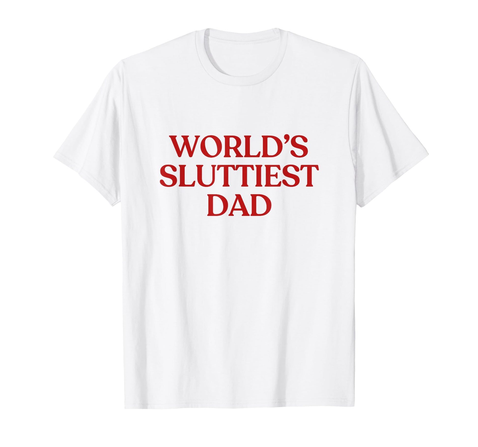 Worlds Sluttiest Dad Y2K Aesthetic T-Shirt - Minimalist Print Men Women - T-Shirt, Sweatshirt, Hoodie
