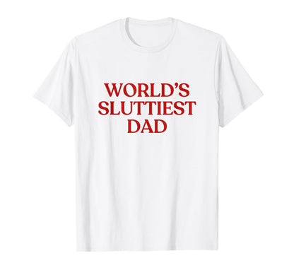Worlds Sluttiest Dad Y2K Aesthetic T-Shirt - Minimalist Print Men Women - T-Shirt, Sweatshirt, Hoodie