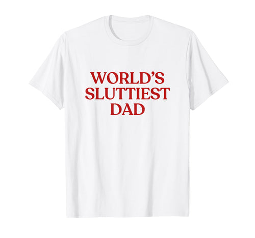 Worlds Sluttiest Dad Y2K Aesthetic T-Shirt - Minimalist Print Men Women - T-Shirt, Sweatshirt, Hoodie