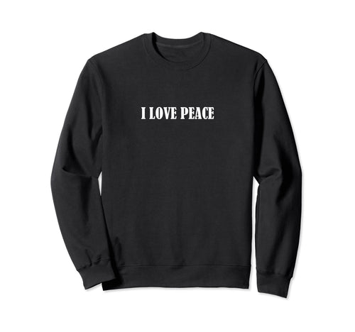 I Love Peace Sweatshirt - Novelty Apparel for Adults - T-Shirt, Sweatshirt, Hoodie