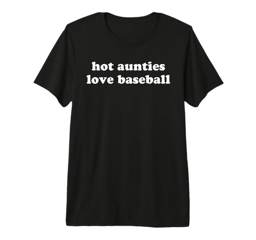 Funny Baseball Aunt Hot Aunties Love T-Shirt - Streetwear Style Unisex - T-Shirt, Sweatshirt, Hoodie