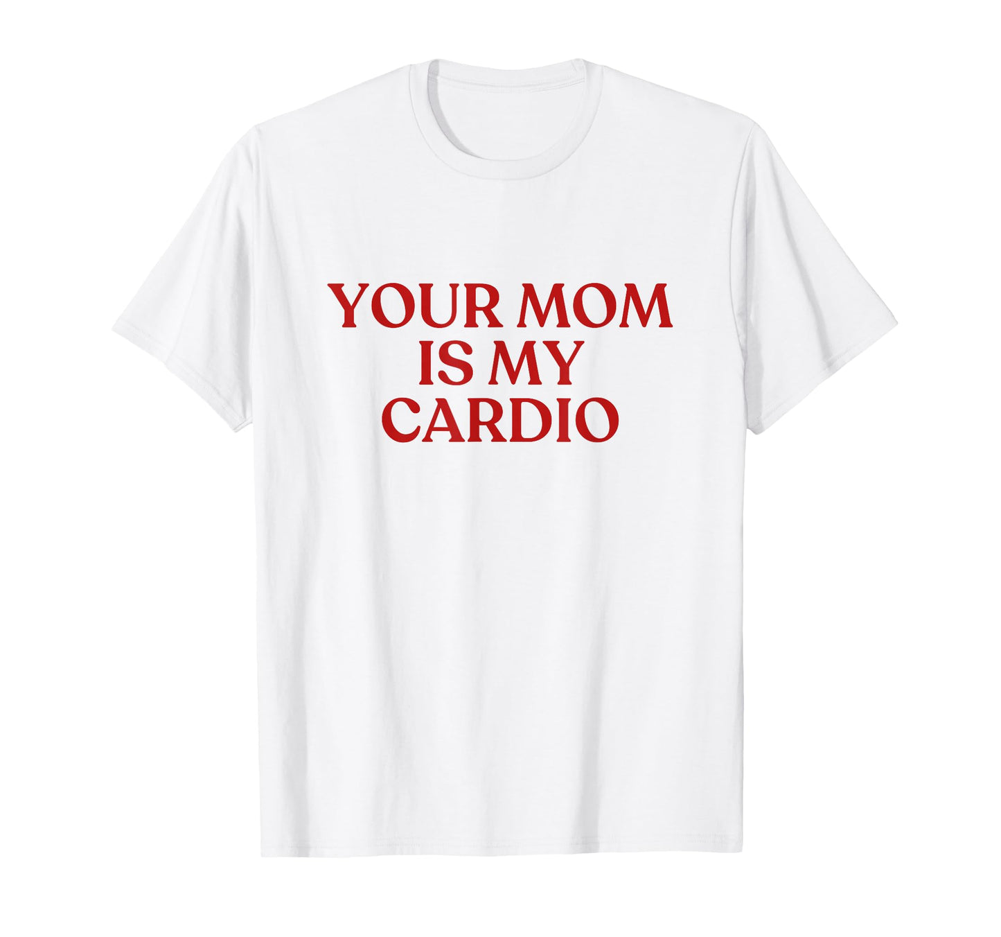 Your Mom Is My Cardio Y2K Aesthetic T-Shirt - Aesthetic Graphic Unisex - T-Shirt, Sweatshirt, Hoodie
