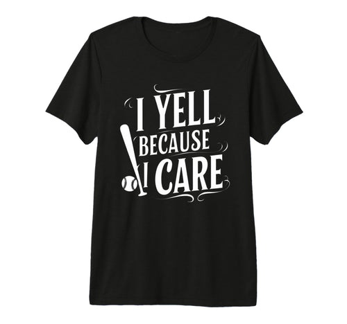 Baseball I Yell Because I Care T-Shirt - Custom Art Print Men Women - T-Shirt, Sweatshirt, Hoodie